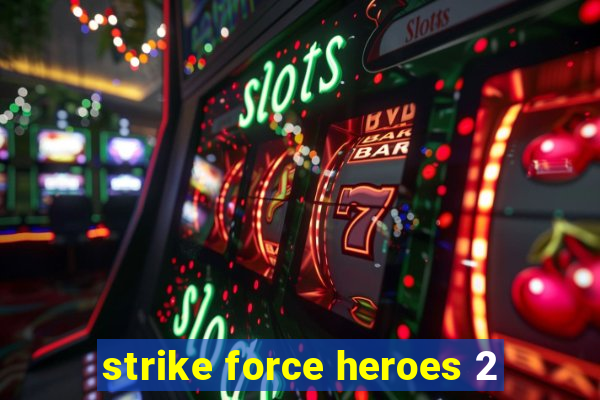 strike force heroes 2